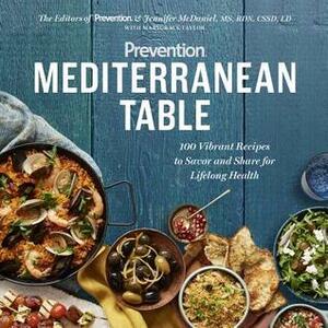 Prevention Mediterranean Table: 100 Vibrant Recipes to Savor and Share for Lifelong Health by Marygrace Taylor, The Editors of Prevention, Jennifer McDaniel, Allison Janice