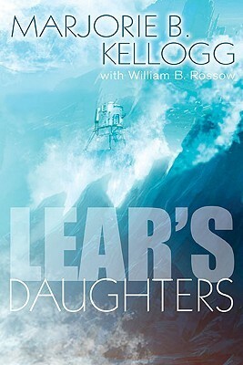 Lear's Daughters by Marjorie B. Kellogg, William B. Rossow