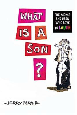 What Is A Son? by Jerry Mayer