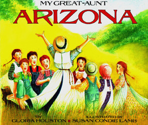My Great-Aunt Arizona by Susan Condie Lamb, Gloria Houston