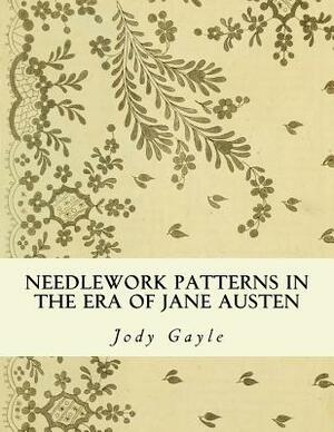 Needlework Patterns in the Era of Jane Austen: Ackermann's Repository of Arts by Jody Gayle