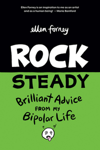 Rock Steady: Brilliant Advice From My Bipolar Life by Ellen Forney