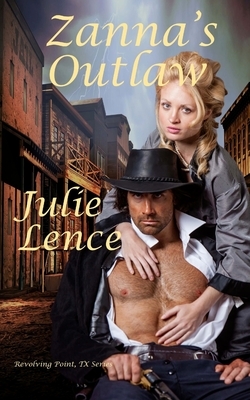 Zanna's Outlaw: Revolving Point, Texas Series by Julie Lence