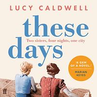 These Days by Lucy Caldwell