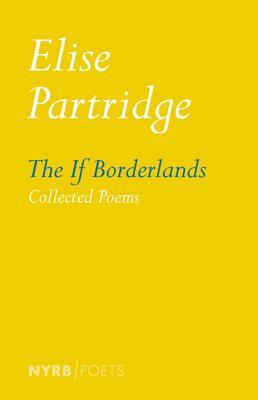 The If Borderlands: Collected Poems by Elise Partridge