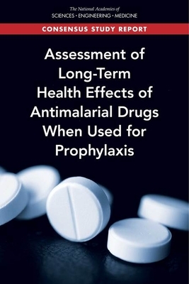 Assessment of Long-Term Health Effects of Antimalarial Drugs When Used for Prophylaxis by Board on Population Health and Public He, National Academies of Sciences Engineeri, Health and Medicine Division