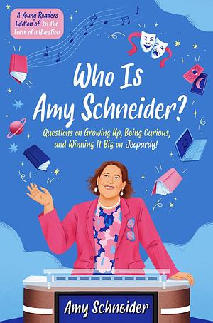 Who Is Amy Schneider?: Questions on Growing Up, Being Curious, and Winning It Big on Jeopardy! by Amy Schneider