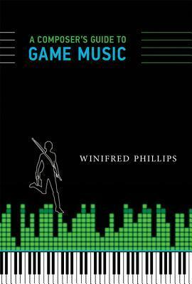 A Composer's Guide to Game Music by Winifred Phillips