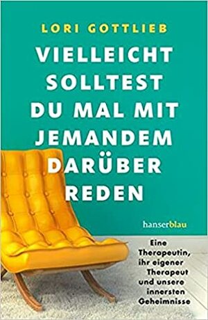 Vielleicht solltest du mal mit jemandem darüber reden by Lori Gottlieb