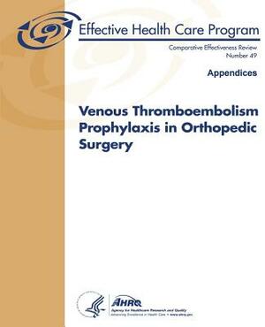 Venous Thromboembolism Prophylaxis in Orthopedic Surgery (Appendices): Comparative Effectiveness Review Number 49 by Agency for Healthcare Resea And Quality, U.S. Department of Health and Human Services