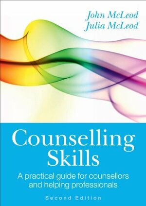 Counselling Skills: A Practical Guide For Counsellors And Helping Professionals by John McLeod