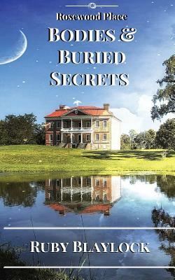 Bodies & Buried Secrets: A Rosewood Place Mystery by Ruby Blaylock