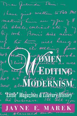 Women Editing Modernism: "little" Magazines and Literary History by Jayne Marek