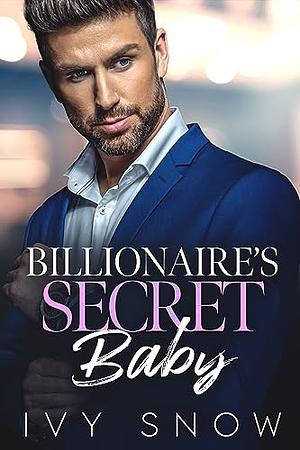 Billionaire's Secret Baby by Ivy Snow