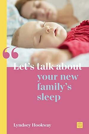 Let's talk about your new family's sleep by Lyndsey Hookway