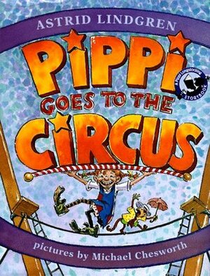 Pippi Goes to the Circus by Michael Chesworth, Astrid Lindgren