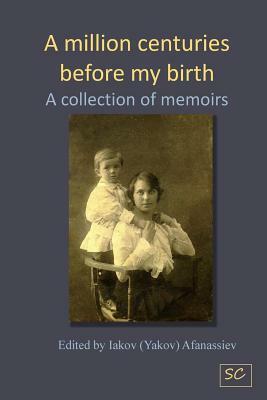 A million centuries before my birth: A collection of memoires by Natalia S. Malysheva, Valentina D. Zhuravleva, Dmitri y. Afanasyev