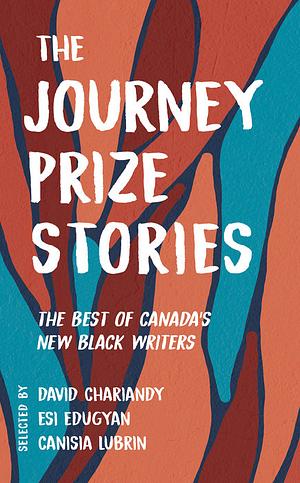 The Journey Prize Stories 33: The Best of Canada's New Black Writers by Canisia Lubrin, David Chariandy, Esi Edugyan