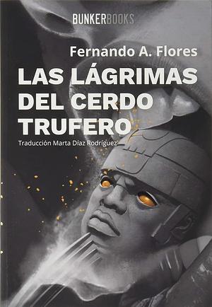 Las lágrimas del cerdo trufero by Fernando A. Flores