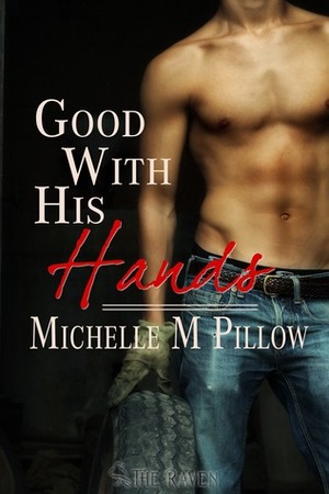 Good With His Hands by Michelle M. Pillow