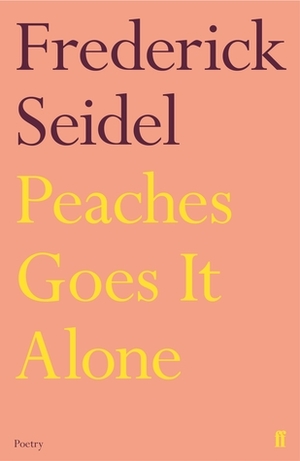 Peaches Goes It Alone by Frederick Seidel