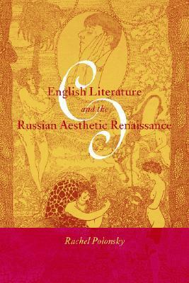 English Literature and the Russian Aesthetic Renaissance by Anthony Cross, Rachel Polonsky, Catriona Kelly