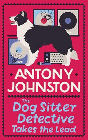 The Dog Sitter Detective Takes the Lead by Antony Johnston