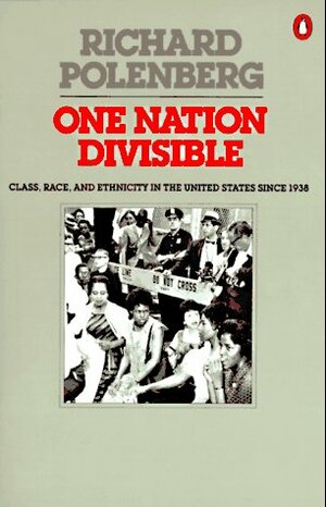 One Nation Divisible: Class, Race, and Ethnicity in the United States Since 1938;Revised Edition by Richard D. Polenberg