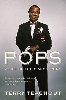 Pops: A Life of Louis Armstrong by Terry Teachout