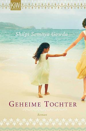 Geheime Tochter: Roman by Shilpi Somaya Gowda