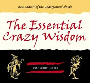 The Essential Crazy Wisdom by Wes "Scoop" Nisker