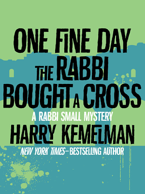 One Fine Day the Rabbi Bought a Cross by Harry Kemelman