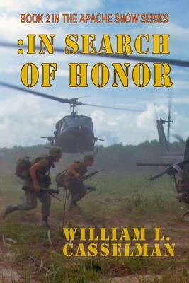 In Search Of Honor: Book 2 of the Apache Snow Series by William L. Casselman