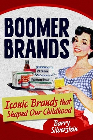 Boomer Brands: Iconic Brands that Shaped Our Childhood by Barry Silverstein