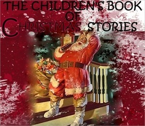 The Children's Book of Christmas Stories by Asa Don Dickinson, Ada M. Skinner