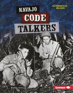 Navajo Code Talkers by Stuart A. Kallen