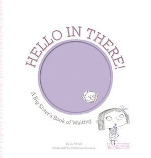 Hello in There!: A Big Sister's Book of Waiting by Christine Roussey, Jo Witek