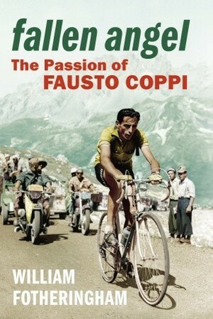 Fallen Angel: The Passion of Fausto Coppi by William Fotheringham