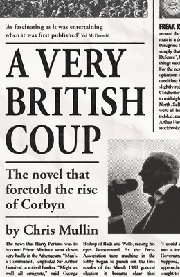 A Very British Coup: The Novel That Foretold the Rise of Corbyn by Chris Mullin