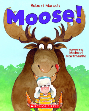 Moose! by Michael Martchenko, Robert Munsch