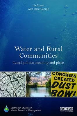 Water and Rural Communities: Local Politics, Meaning and Place by With Jodie George, Lia Bryant