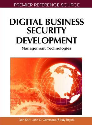 Digital Business Security Development: Management Technologies by Don Kerr, John G. Gammack, Kay Bryant