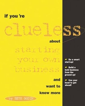 If You're Clueless about Starting Your Own Business and Want to Know More by Seth Godin