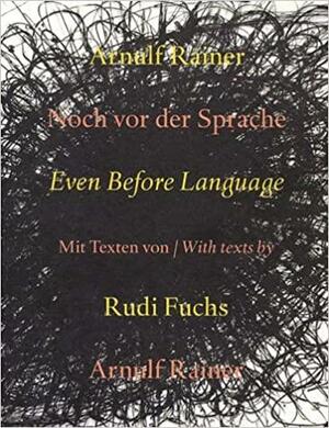 Arnulf Rainer: Even Before Language by Arnulf Rainer