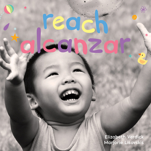 Reach/Alcanzar: A Board Book about Curiosity/Un Libro de Cartón Sobre La Curiosidad by Marjorie Lisovskis, Elizabeth Verdick