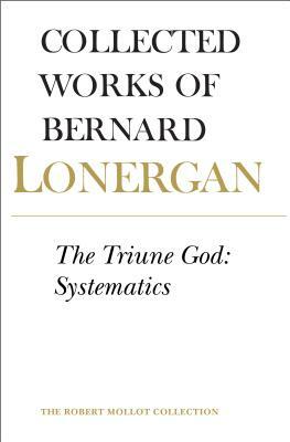 The Triune God: Systematics, Volume 12 by Bernard Lonergan