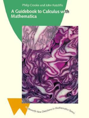 A Guidebook to Calculus with Mathematica by Philip Crooke, John Ratcliffe