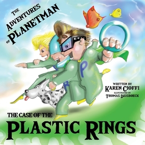 The Case of the Plastic Rings: The Adventures of Planetman by Karen Cioffi