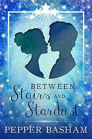 Between Stairs and Stardust by Pepper D. Basham, Pepper D. Basham