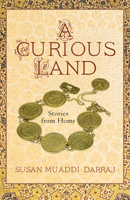 A Curious Land: Stories from Home by Susan Muaddi Darraj